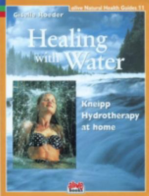 Healing with Water Kneipp Hydotherapy at Home  2009 9781553120117 Front Cover