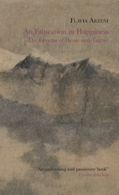 Education in Happiness : The Lessons of Hesse and Tagore  2009 9781906548117 Front Cover