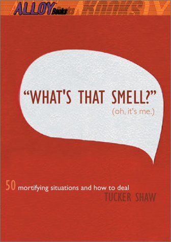 What's That Smell? Oh, It's Me 50 Mortifying Situations and How to Deal N/A 9780142500118 Front Cover