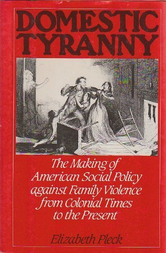 Domestic Tyranny The Making of American Social Policy Against Family Violence from Colonial Times to the Present  1987 9780195041118 Front Cover