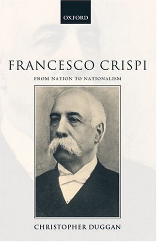 Francesco Crispi, 1818-1901 From Nation to Nationalism  2002 9780198206118 Front Cover