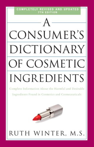 Consumer's Dictionary of Cosmetic Ingredients, 7th Edition Complete Information about the Harmful and Desirable Ingredients Found in Cosmetics and Cosmeceuticals 7th 2009 9780307451118 Front Cover