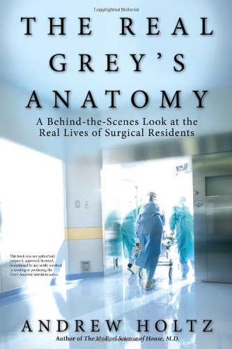 Real Grey's Anatomy A Behind-The-Scenes Look at Thte Real Lives of Surgical Residents  2010 9780425232118 Front Cover