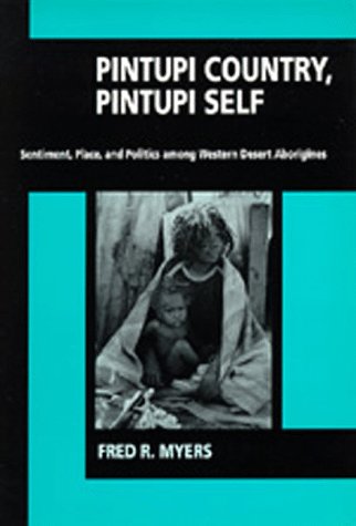 Pintupi Country, Pintupi Self Sentiment, Place, and Politics among Western Desert Aborigines  1991 9780520074118 Front Cover