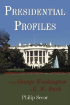 Presidential Profiles From George Washington to G. W. Bush  2008 9780595535118 Front Cover