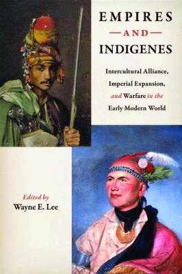 Empires and Indigenes Intercultural Alliance, Imperial Expansion, and Warfare in the Early Modern World  2011 9780814753118 Front Cover