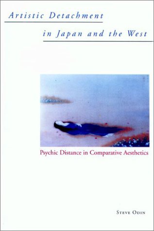 Artistic Detachment in Japan and the West Psychic Distance in Comparative Aesthetics  2001 9780824822118 Front Cover