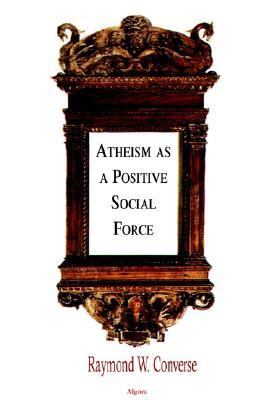 Atheism as a Positive Social Force   2003 9780875862118 Front Cover