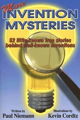 More Invention Mysteries 52 Little-Known True Stories Behind Well-Known Inventions  2006 9780974804118 Front Cover