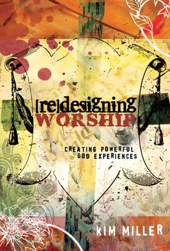 Redesigning Worship Creating Powerful God Experiences  2009 9781426700118 Front Cover