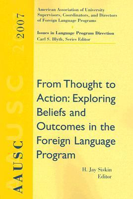 Aausc 2007 From Thought to Action: Exploring Beliefs and Outcomes in the Foreign Language Program  2008 9781428230118 Front Cover