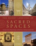 Secret Language of Sacred Spaces Decoding Churches, Cathedrals, Temples, Mosques and Other Places of Worship Around the World  2013 9781848991118 Front Cover