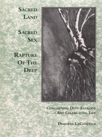 Sacred Land, Sacred Sex - Rapture of the Deep : Concerning Deep Ecology and Celebrating Life Reprint  9781882308118 Front Cover