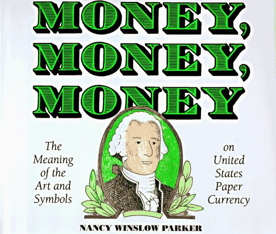 Money, Money, Money The Meaning of the Art and Symbols on United States Paper Currency N/A 9780060234119 Front Cover