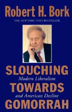 Slouching Towards Gomorrah Modern Liberalism and American Decline  2003 9780060573119 Front Cover
