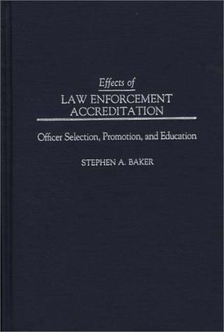 Effects of Law Enforcement Accreditation Officer Selection, Promotion, and Education  1995 9780275953119 Front Cover