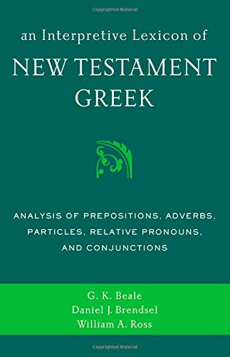 Interpretive Lexicon of New Testament Greek Analysis of Prepositions, Adverbs, Particles, Relative Pronouns, and Conjunctions  2014 9780310494119 Front Cover