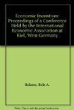 Economic Incentives : Proceedings of a Conference Held by the International Economic Association in Kiel, West Germany N/A 9780312234119 Front Cover