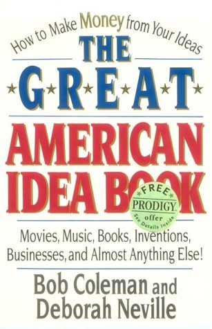 Great American Idea Book How to Make Money from Your Ideas - Movies, Music, Books, Inventions, Businesses, and ALmost Anything Else! N/A 9780393312119 Front Cover