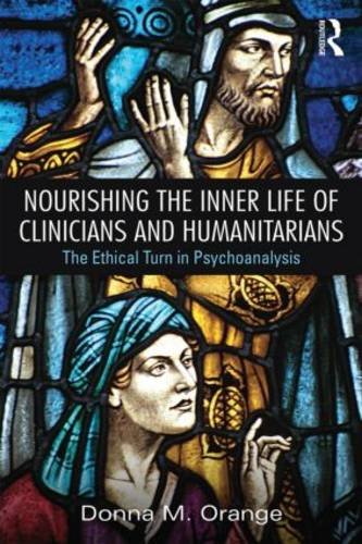 Nourishing the Inner Life of Clinicians and Humanitarians The Ethical Turn in Psychoanalysis  2016 9780415856119 Front Cover