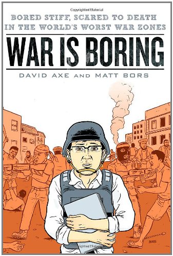 War Is Boring Bored Stiff, Scared to Death in the World's Worst War Zones N/A 9780451230119 Front Cover