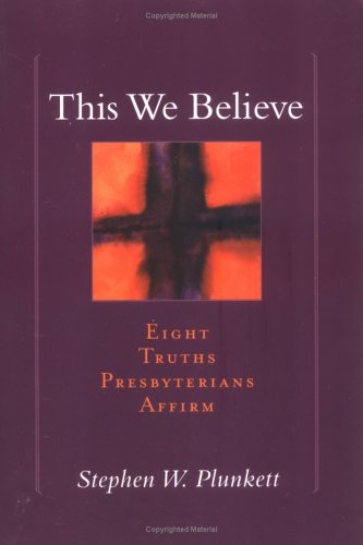 This We Believe Eight Truths Presbyterians Affirm  2002 9780664502119 Front Cover