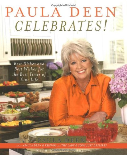 Paula Deen Celebrates! Best Dishes and Best Wishes for the Best Times of Your Life  2006 9780743278119 Front Cover