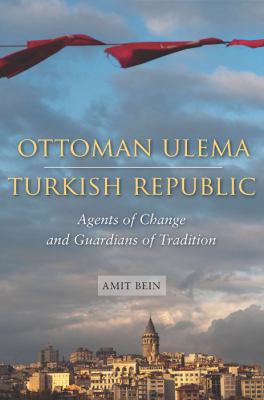 Ottoman Ulema, Turkish Republic Agents of Change and Guardians of Tradition  2011 9780804773119 Front Cover