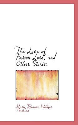 The Love of Parson Lord, and Other Stories:   2009 9781103976119 Front Cover