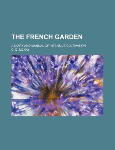 French Garden; a Diary and Manual of Intensive Cultivation  2010 9781154549119 Front Cover