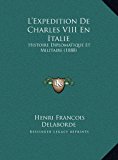 Expedition de Charles Viii en Italie Histoire Diplomatique et Militaire (1888) N/A 9781169824119 Front Cover