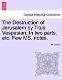 Destruction of Jerusalem by Titus Vespasian in Two Parts, etc Few Ms Notes N/A 9781241247119 Front Cover