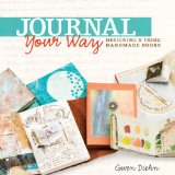 Journal Your Way Designing and Using Handmade Books  2010 9781454704119 Front Cover