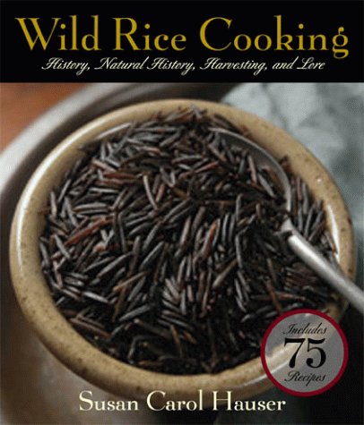 Wild Rice Cooking History, Natural History, Harvesting, and Lore  2000 9781558217119 Front Cover