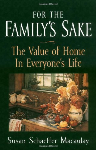 For the Family's Sake The Value of Home in Everyone's Life  1999 9781581341119 Front Cover