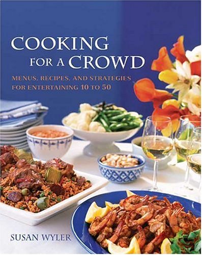 Cooking for a Crowd Menus, Recipes and Strategies for Entertaining 10 to 50  2005 (Revised) 9781594860119 Front Cover
