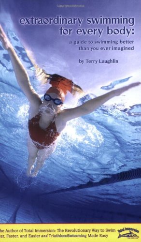 Extraordinary Swimming for Every Body A Guide to Swimming Better Than You Ever Imagined  2006 9781931009119 Front Cover