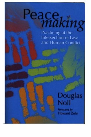 Peacemaking : Practicing at the Intersection Between Law and Human Conflict 1st 2003 9781931038119 Front Cover