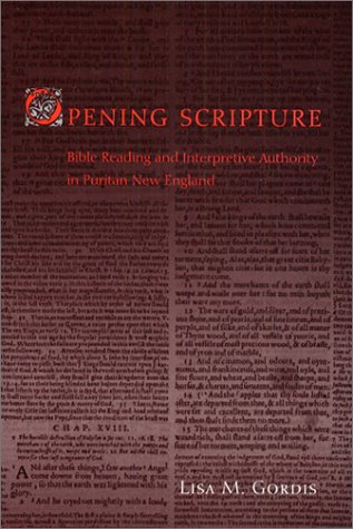 Opening Scripture Bible Reading and Interpretive Authority in Puritan New England  2003 9780226304120 Front Cover
