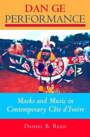 Dan Ge Performance Masks and Music in Contemporary CÃ´te D'Ivoire  2003 9780253216120 Front Cover