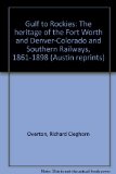 Gulf to Rockies : The Heritage of the Fort Worth and Denver-Colorado and Southern Railways, 1861-1898 Reprint  9780292727120 Front Cover