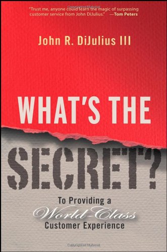 What's the Secret? To Providing a World-Class Customer Experience  2008 9780470196120 Front Cover