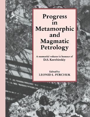 Progress in Metamorphic and Magmatic Petrology A Memorial Volume in Honour of D. S. Korzhinskiy N/A 9780521548120 Front Cover