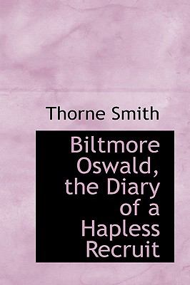 Biltmore Oswald, the Diary of a Hapless Recruit:   2008 9780554429120 Front Cover