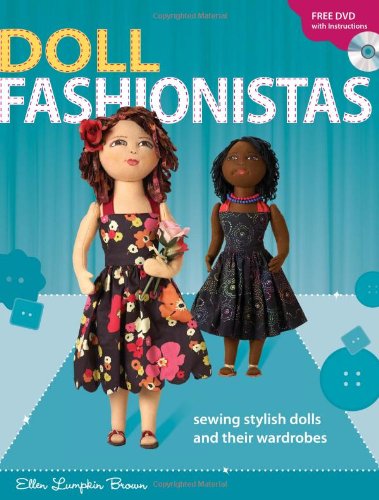 Doll Fashionistas Beautiful Dolls and Ultra-Cool Fashions You Create with Needle and Thread  2009 9780896897120 Front Cover