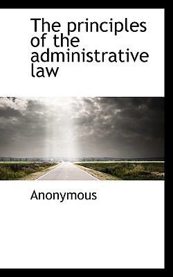 Principles of the Administrative Law N/A 9781115366120 Front Cover