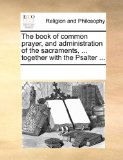 Book of Common Prayer, and Administration of the Sacraments, Together with the Psalter N/A 9781170930120 Front Cover