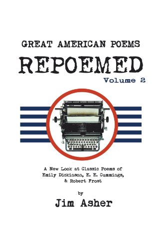 Great American Poems - Repoemed: A New Look at Classic Poems of Emily Dickinson, E. E. Cummings, & Robert Frost  2012 9781477224120 Front Cover