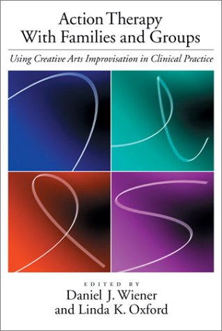 Action Therapy with Families and Groups Using Creative Arts Improvisation in Clinical Practice  2003 9781591470120 Front Cover