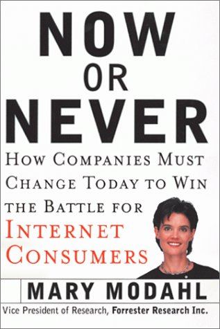 Now or Never How Companies Must Change to Win the Battle for Internet Consumers  2000 9780066620121 Front Cover